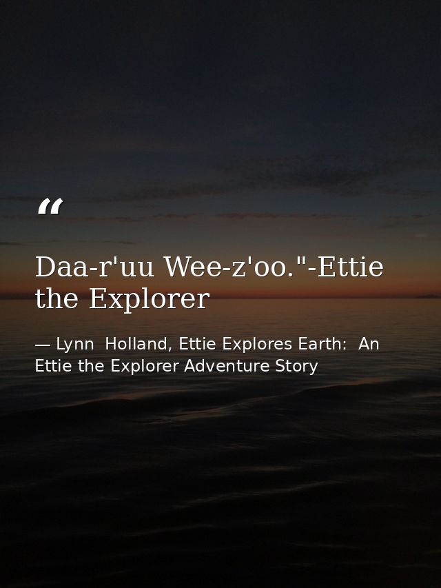 Daa-r'uu Wee-z'oo."-Ettie the Explorer — Lynn  Holland, Ettie Explores Earth:  An Ettie the Explorer Adventure Story