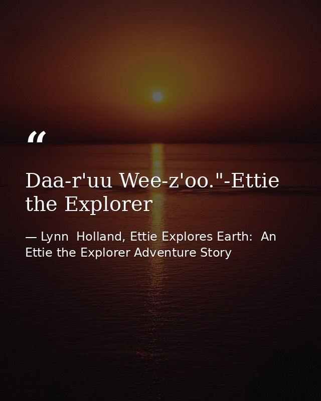 Daa-r'uu Wee-z'oo."-Ettie the Explorer — Lynn  Holland, Ettie Explores Earth:  An Ettie the Explorer Adventure Story