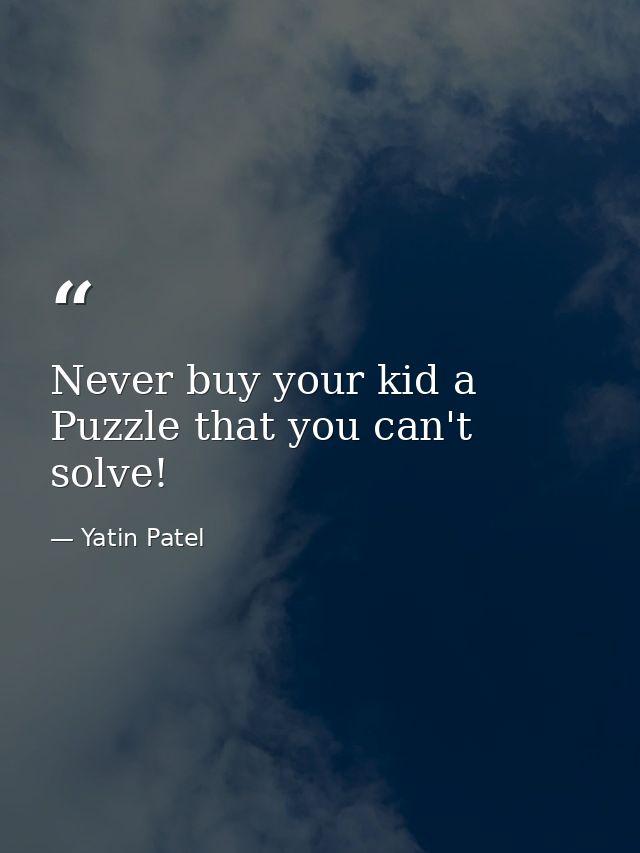 Never buy your kid a Puzzle that you can't solve! — Yatin Patel