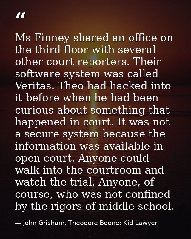 Ms Finney shared an office on the third floor with several other court reporters. Their software system was called Verit — John Grisham, Theodore Boone: Kid Lawyer