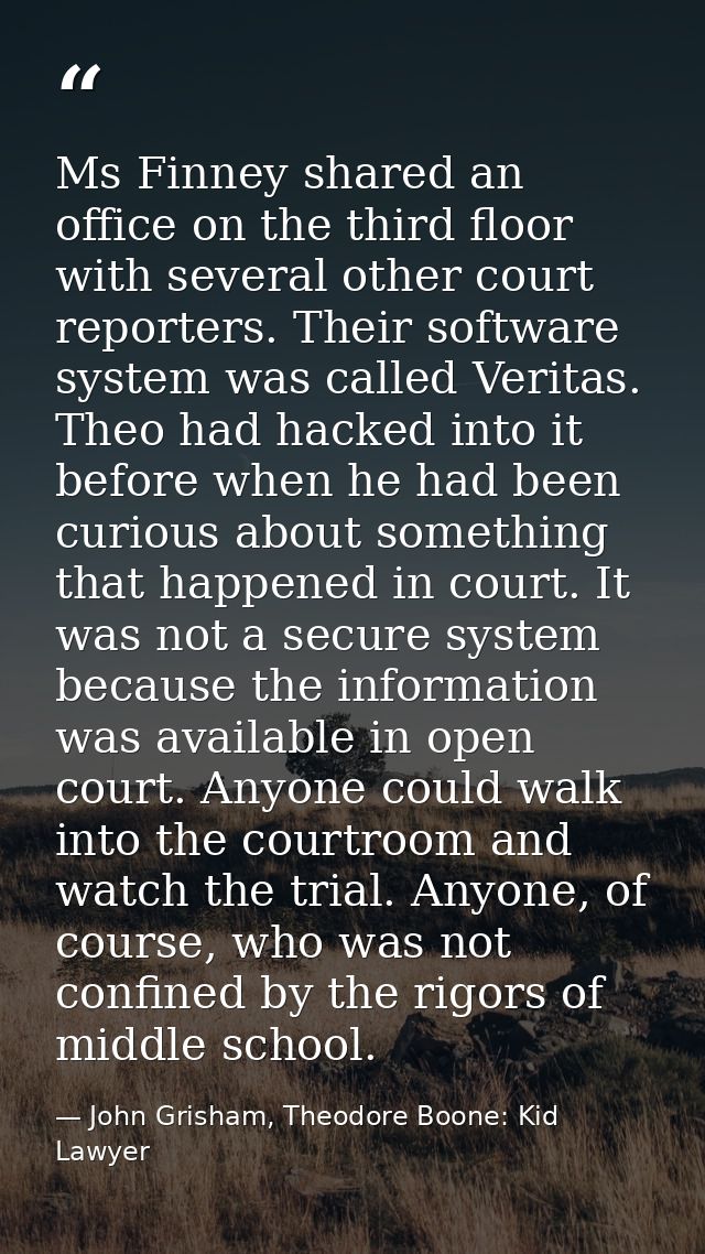 Ms Finney shared an office on the third floor with several other court reporters. Their software system was called Verit — John Grisham, Theodore Boone: Kid Lawyer