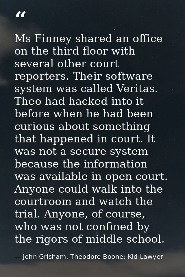 Ms Finney shared an office on the third floor with several other court reporters. Their software system was called Verit — John Grisham, Theodore Boone: Kid Lawyer