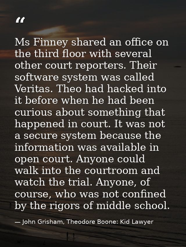 Ms Finney shared an office on the third floor with several other court reporters. Their software system was called Verit — John Grisham, Theodore Boone: Kid Lawyer