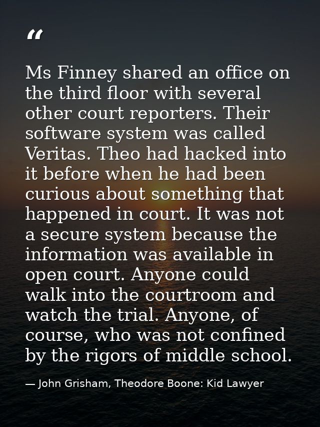 Ms Finney shared an office on the third floor with several other court reporters. Their software system was called Verit — John Grisham, Theodore Boone: Kid Lawyer
