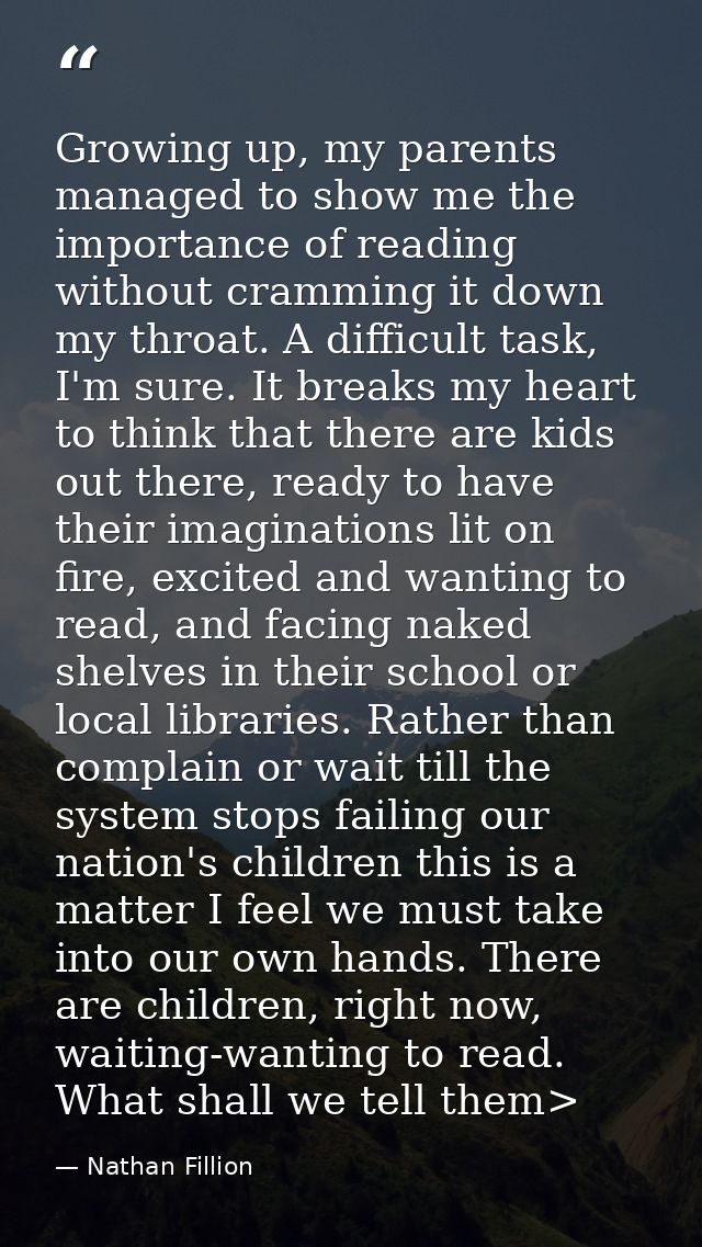 Growing up, my parents managed to show me the importance of reading without cramming it down my throat. A difficult task — Nathan Fillion