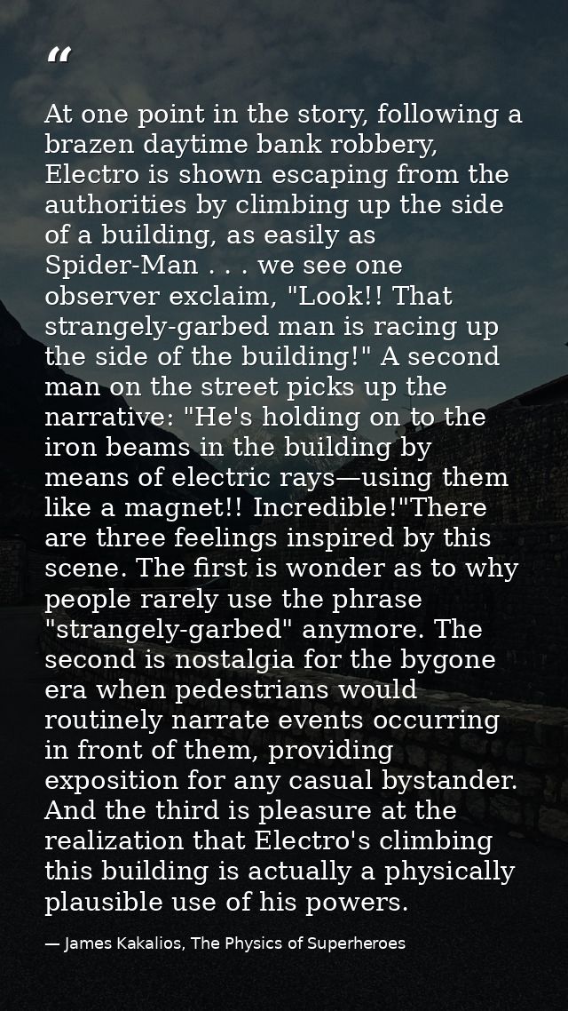 At one point in the story, following a brazen daytime bank robbery, Electro is shown escaping from the authorities by cl — James Kakalios, The Physics of Superheroes