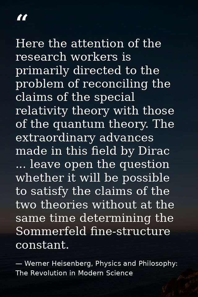 Here the attention of the research workers is primarily directed to the problem of reconciling the claims of the special — Werner Heisenberg, Physics and Philosophy: The Revolution in Modern Science