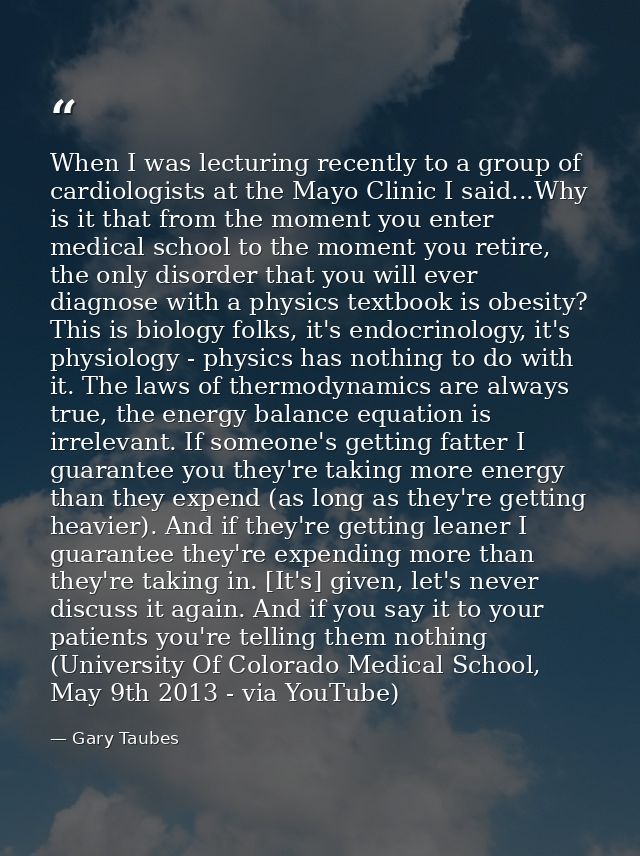 When I was lecturing recently to a group of cardiologists at the Mayo Clinic I said...Why is it that from the moment you — Gary Taubes