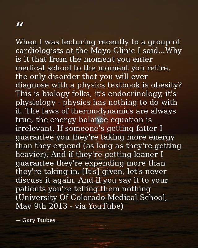 When I was lecturing recently to a group of cardiologists at the Mayo Clinic I said...Why is it that from the moment you — Gary Taubes