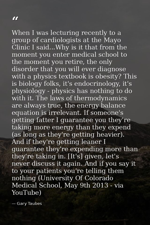 When I was lecturing recently to a group of cardiologists at the Mayo Clinic I said...Why is it that from the moment you — Gary Taubes