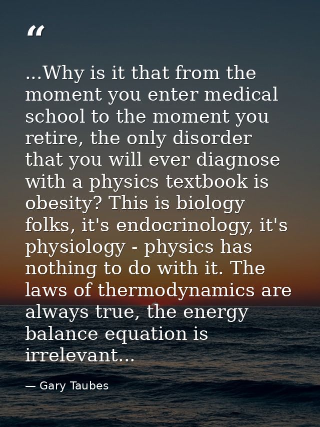 ...Why is it that from the moment you enter medical school to the moment you retire, the only disorder that you will eve — Gary Taubes