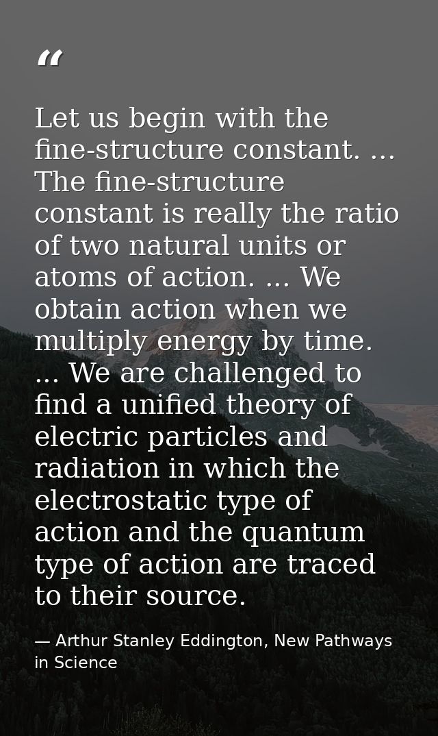 Let us begin with the fine-structure constant. ... The fine-structure constant is really the ratio of two natural units  — Arthur Stanley Eddington, New Pathways in Science