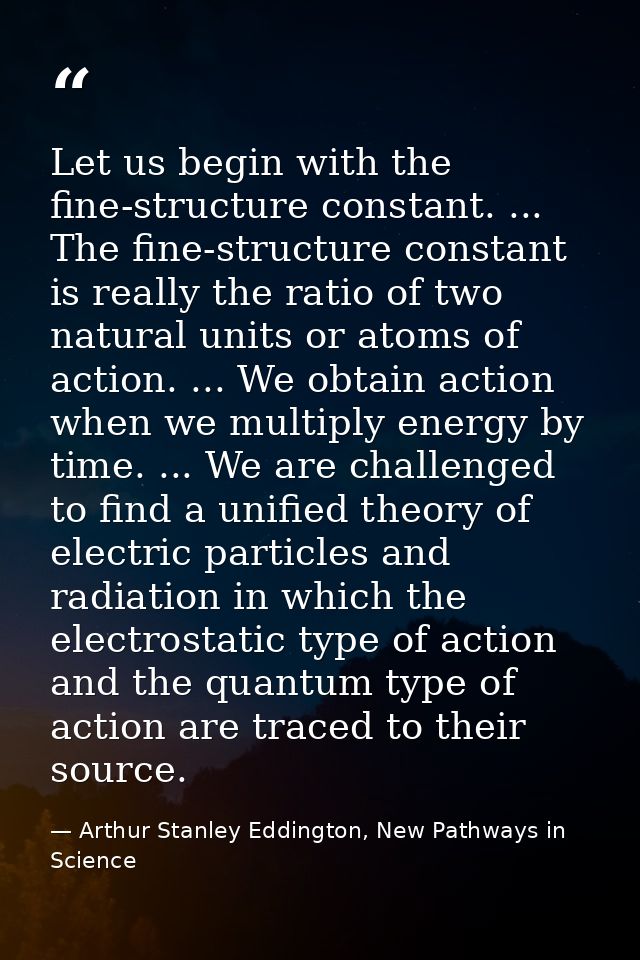 Let us begin with the fine-structure constant. ... The fine-structure constant is really the ratio of two natural units  — Arthur Stanley Eddington, New Pathways in Science