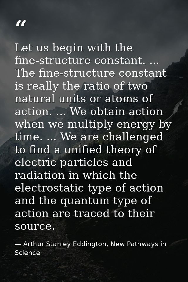 Let us begin with the fine-structure constant. ... The fine-structure constant is really the ratio of two natural units  — Arthur Stanley Eddington, New Pathways in Science