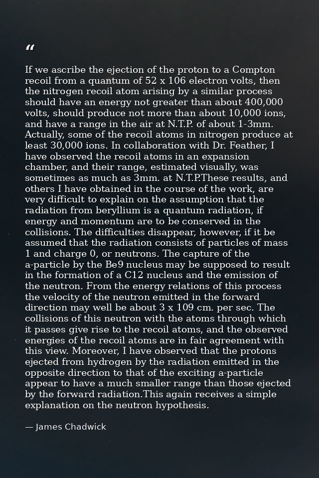 If we ascribe the ejection of the proton to a Compton recoil from a quantum of 52 x 106 electron volts, then the nitroge — James Chadwick