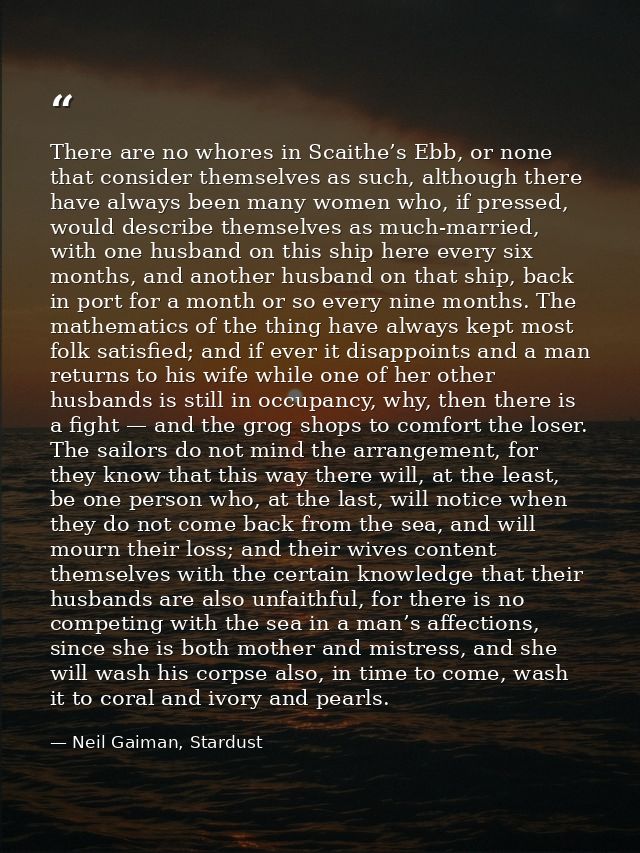 There are no whores in Scaithe’s Ebb, or none that consider themselves as such, although there have always been many wom — Neil Gaiman, Stardust