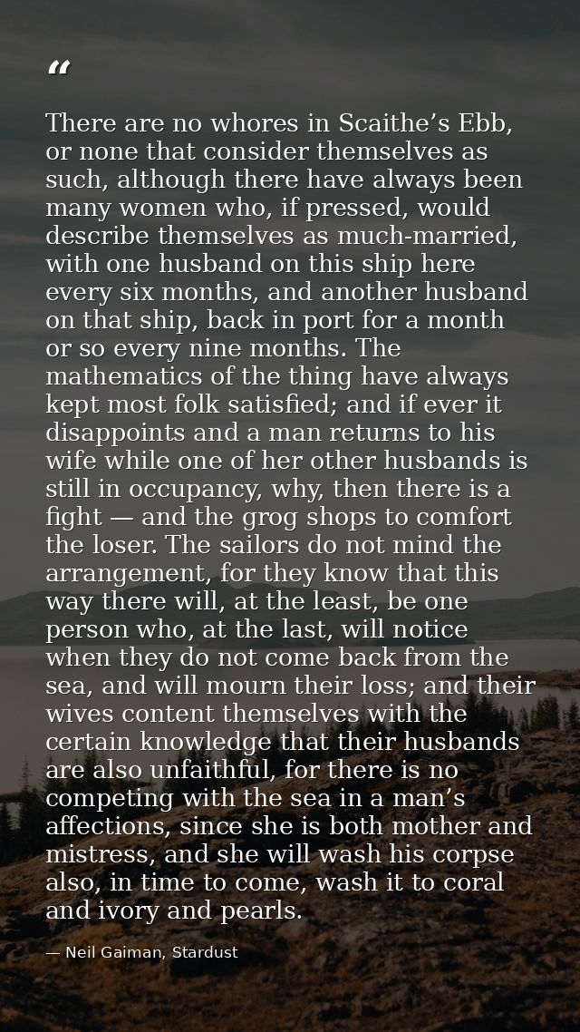 There are no whores in Scaithe’s Ebb, or none that consider themselves as such, although there have always been many wom — Neil Gaiman, Stardust