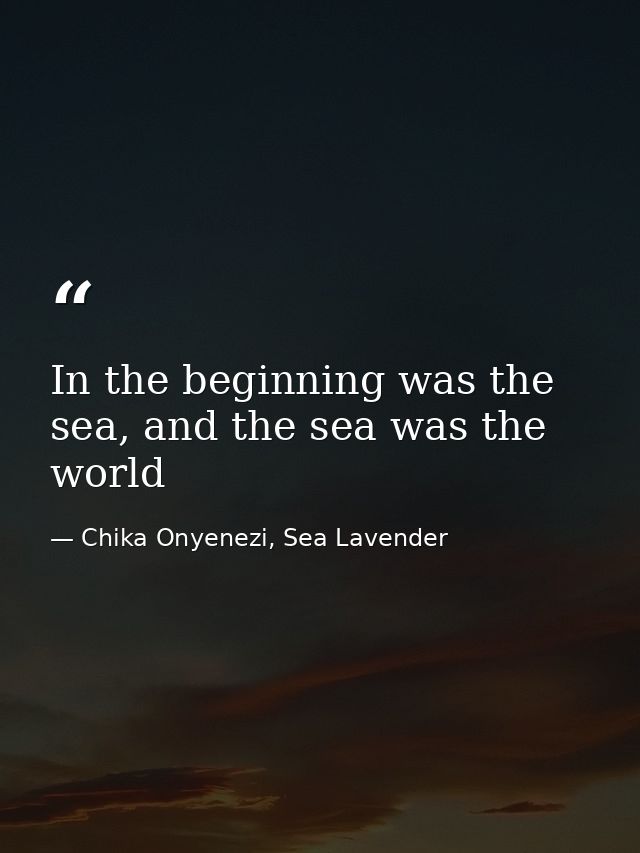 In the beginning was the sea, and the sea was the world — Chika Onyenezi, Sea Lavender