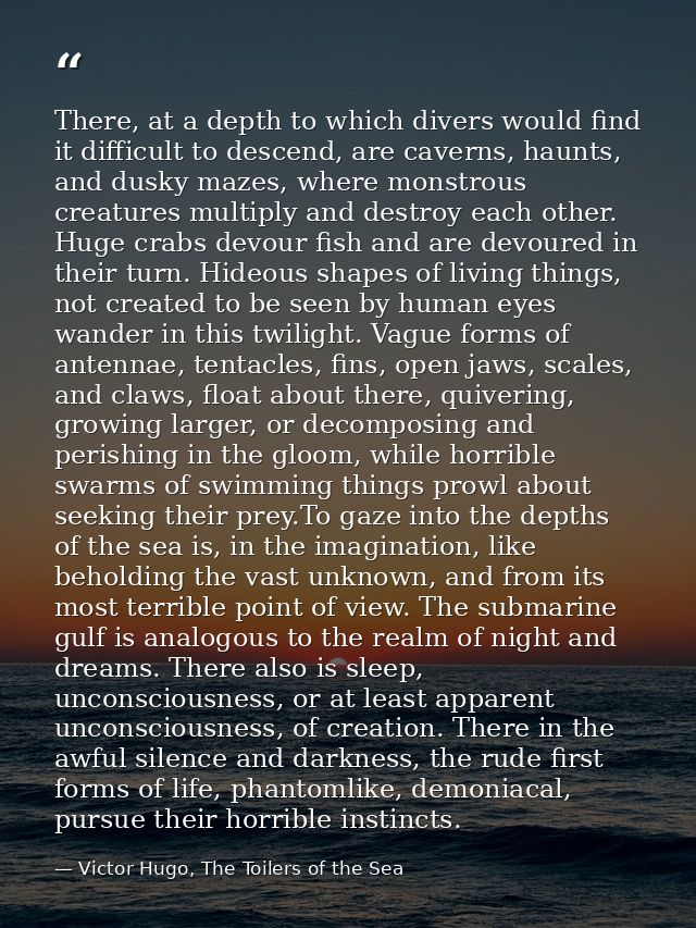 There, at a depth to which divers would find it difficult to descend, are caverns, haunts, and dusky mazes, where monstr — Victor Hugo, The Toilers of the Sea