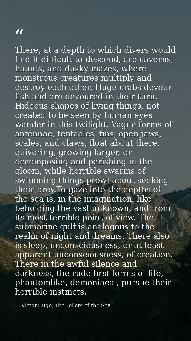 There, at a depth to which divers would find it difficult to descend, are caverns, haunts, and dusky mazes, where monstr — Victor Hugo, The Toilers of the Sea