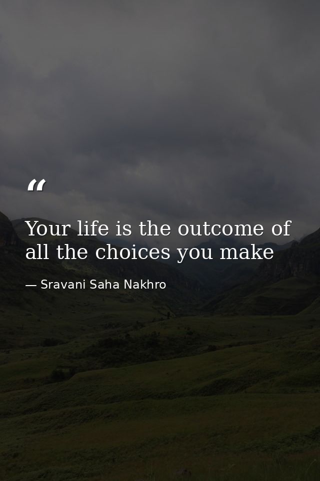 Your life is the outcome of all the choices you make — Sravani Saha Nakhro