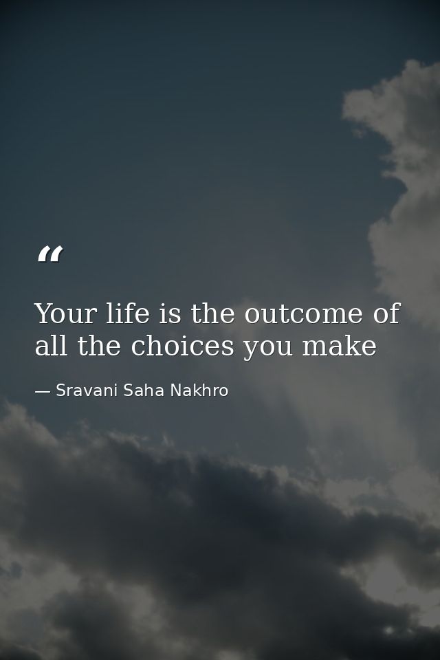 Your life is the outcome of all the choices you make — Sravani Saha Nakhro