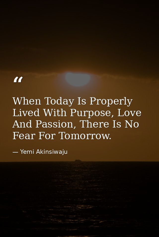 When Today Is Properly Lived With Purpose, Love And Passion, There Is No Fear For Tomorrow. — Yemi Akinsiwaju
