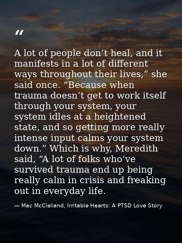 A lot of people don’t heal, and it manifests in a lot of different ways throughout their lives,” she said once. “Because — Mac McClelland, Irritable Hearts: A PTSD Love Story