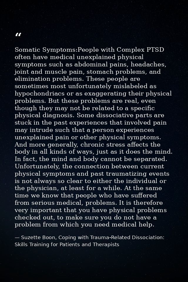 Somatic Symptoms:People with Complex PTSD often have medical unexplained physical symptoms such as abdominal pains, head — Suzette Boon, Coping with Trauma-Related Dissociation: Skills Training for Patients and Therapists