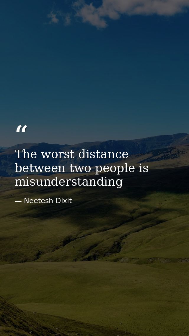 The worst distance between two people is misunderstanding — Neetesh Dixit