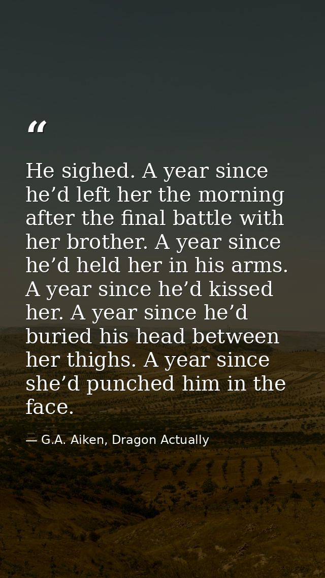 He sighed. A year since he’d left her the morning after the final battle with her brother. A year since he’d held her in — G.A. Aiken, Dragon Actually