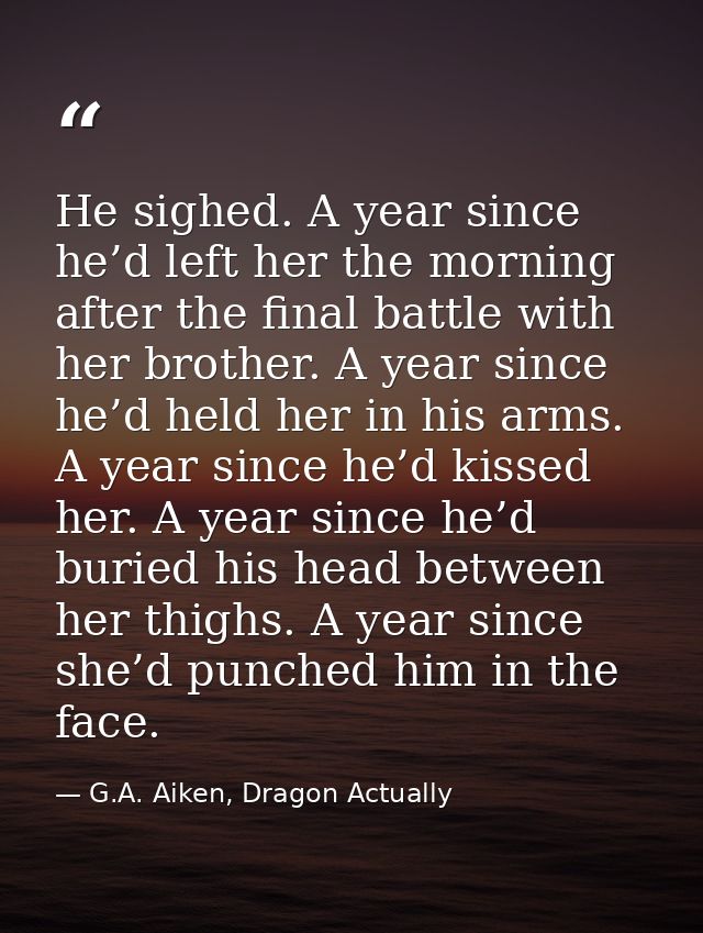 He sighed. A year since he’d left her the morning after the final battle with her brother. A year since he’d held her in — G.A. Aiken, Dragon Actually