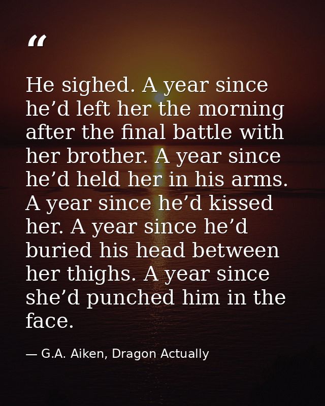 He sighed. A year since he’d left her the morning after the final battle with her brother. A year since he’d held her in — G.A. Aiken, Dragon Actually