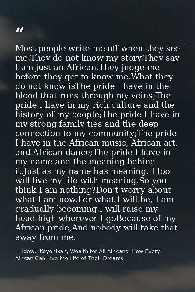 Most people write me off when they see me.They do not know my story.They say I am just an African.They judge me before t — Idowu Koyenikan, Wealth for All Africans: How Every African Can Live the Life of Their Dreams