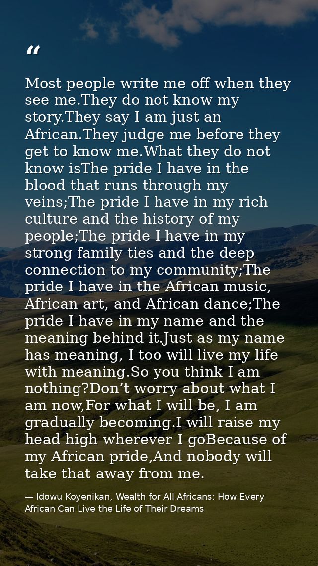 Most people write me off when they see me.They do not know my story.They say I am just an African.They judge me before t — Idowu Koyenikan, Wealth for All Africans: How Every African Can Live the Life of Their Dreams