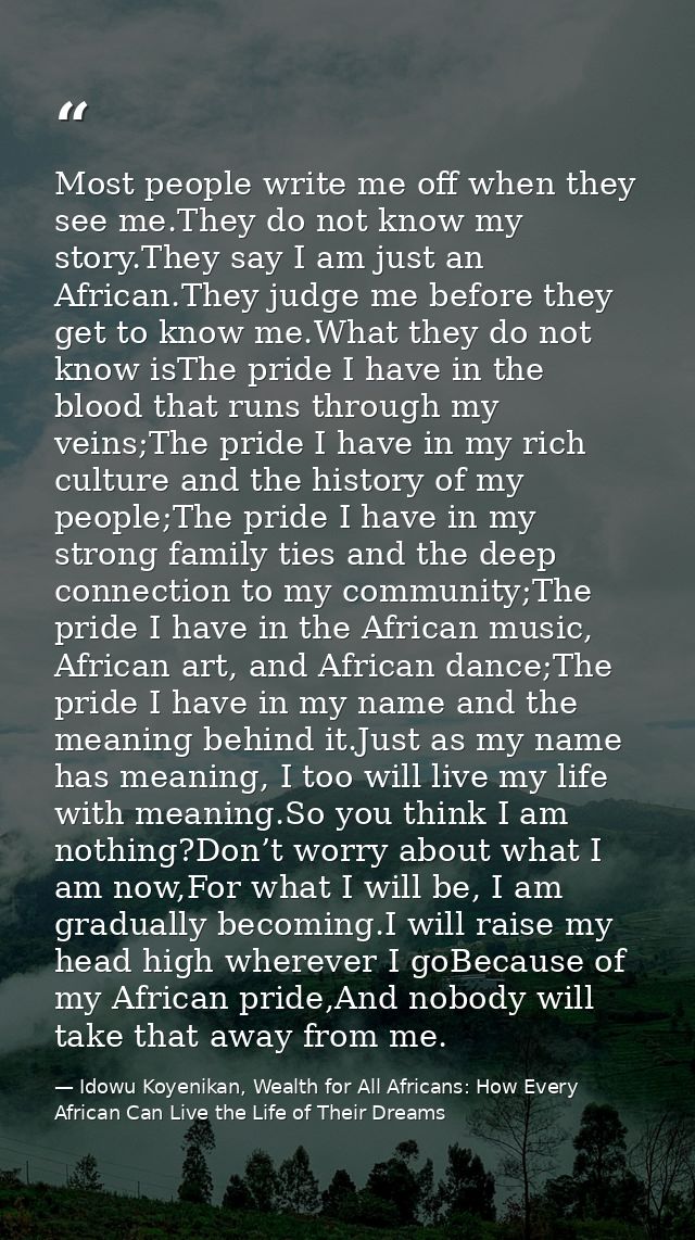 Most people write me off when they see me.They do not know my story.They say I am just an African.They judge me before t — Idowu Koyenikan, Wealth for All Africans: How Every African Can Live the Life of Their Dreams