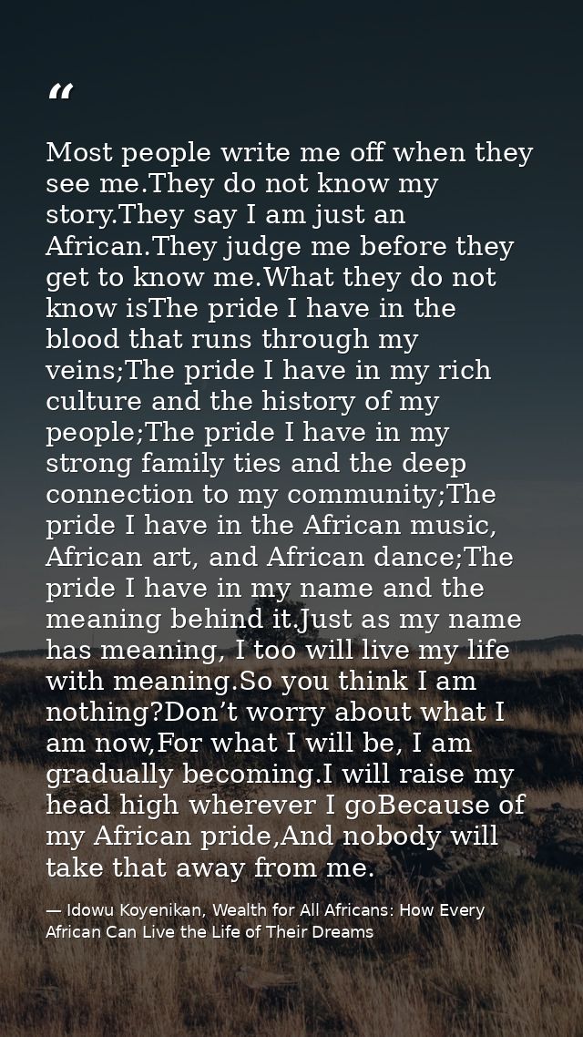 Most people write me off when they see me.They do not know my story.They say I am just an African.They judge me before t — Idowu Koyenikan, Wealth for All Africans: How Every African Can Live the Life of Their Dreams