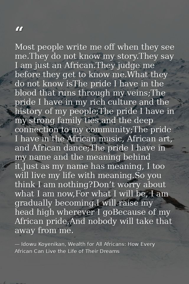 Most people write me off when they see me.They do not know my story.They say I am just an African.They judge me before t — Idowu Koyenikan, Wealth for All Africans: How Every African Can Live the Life of Their Dreams