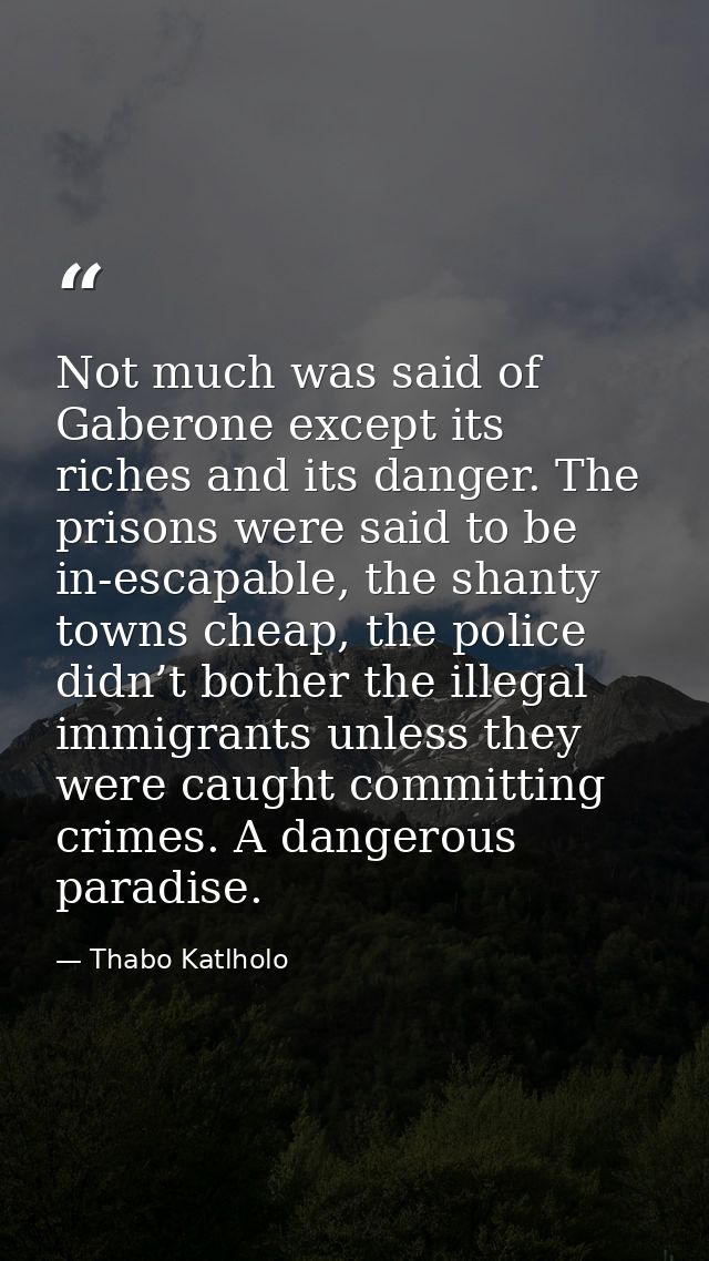 Not much was said of Gaberone except its riches and its danger. The prisons were said to be in-escapable, the shanty tow — Thabo Katlholo