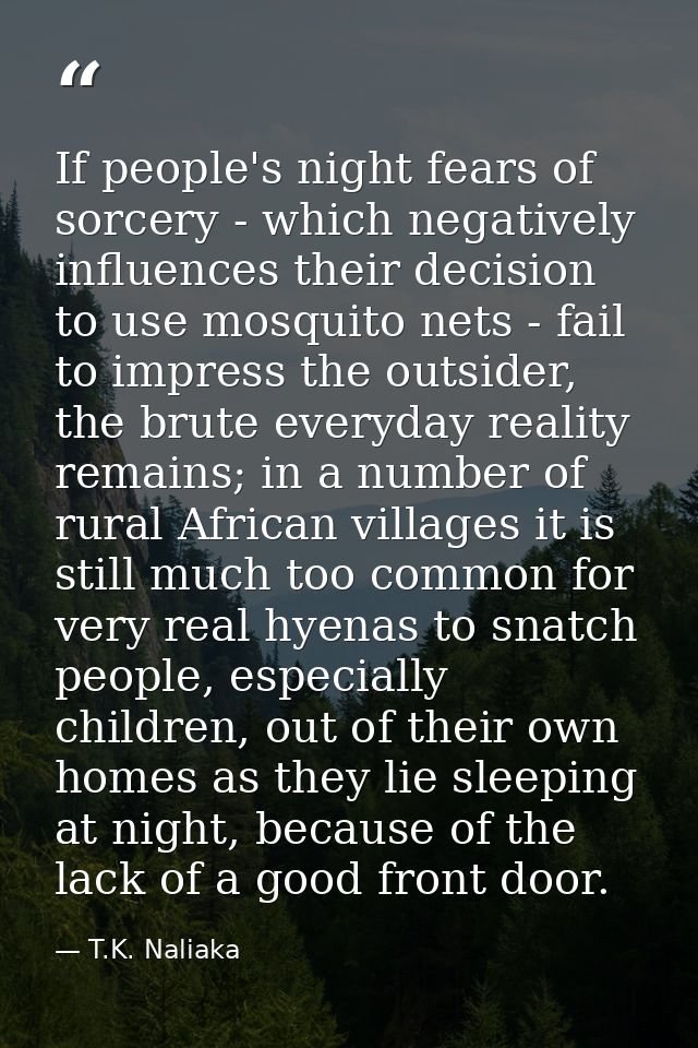 If people's night fears of sorcery - which negatively influences their decision to use mosquito nets - fail to impress t — T.K. Naliaka