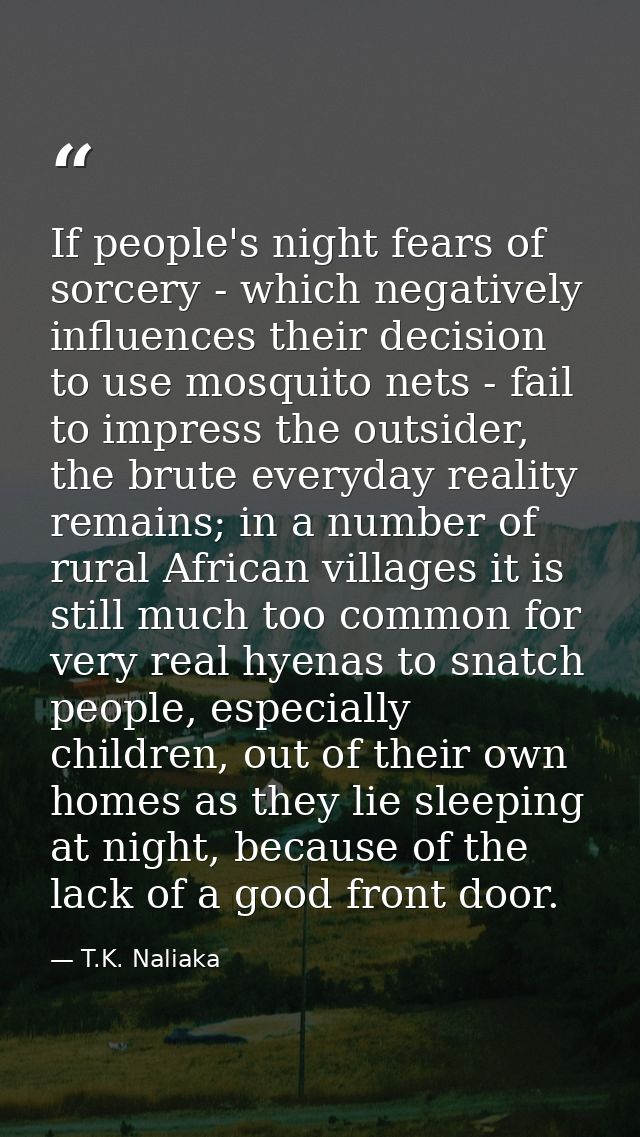 If people's night fears of sorcery - which negatively influences their decision to use mosquito nets - fail to impress t — T.K. Naliaka