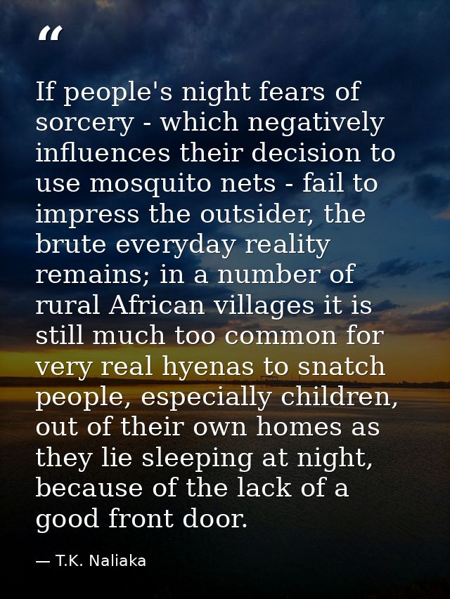 If people's night fears of sorcery - which negatively influences their decision to use mosquito nets - fail to impress t — T.K. Naliaka