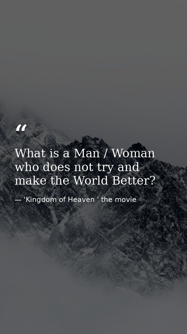 What is a Man / Woman who does not try and make the World Better? — 'Kingdom of Heaven ' the movie