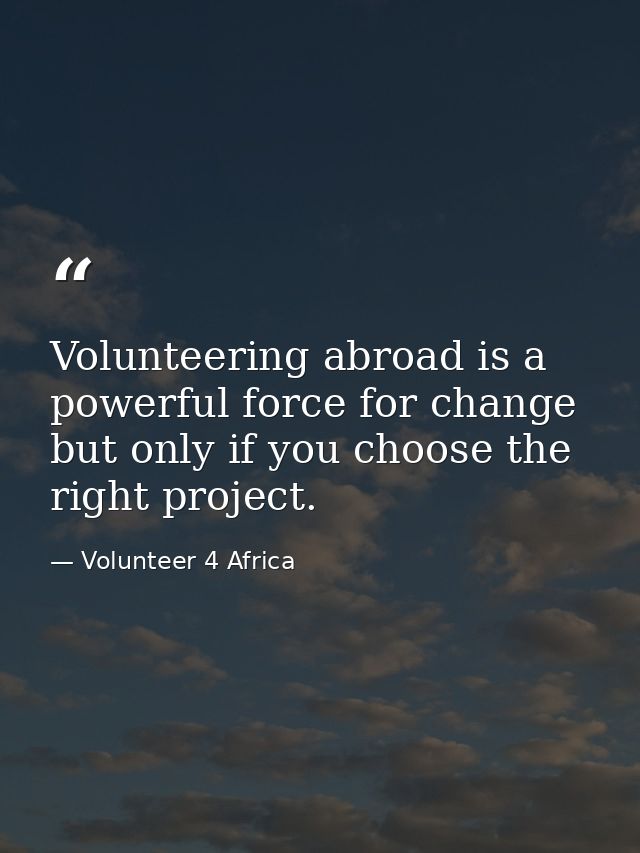 Volunteering abroad is a powerful force for change but only if you choose the right project. — Volunteer 4 Africa