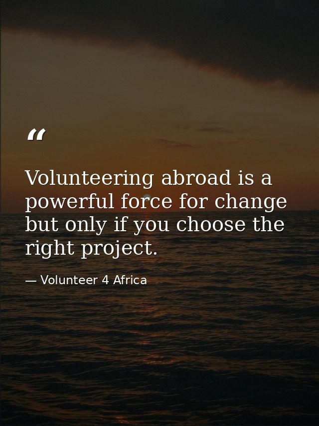 Volunteering abroad is a powerful force for change but only if you choose the right project. — Volunteer 4 Africa