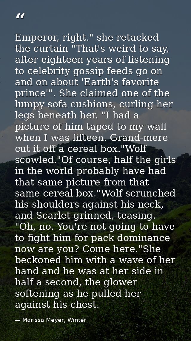 Emperor, right." she retacked the curtain "That's weird to say, after eighteen years of listening to celebrity gossip fe — Marissa Meyer, Winter