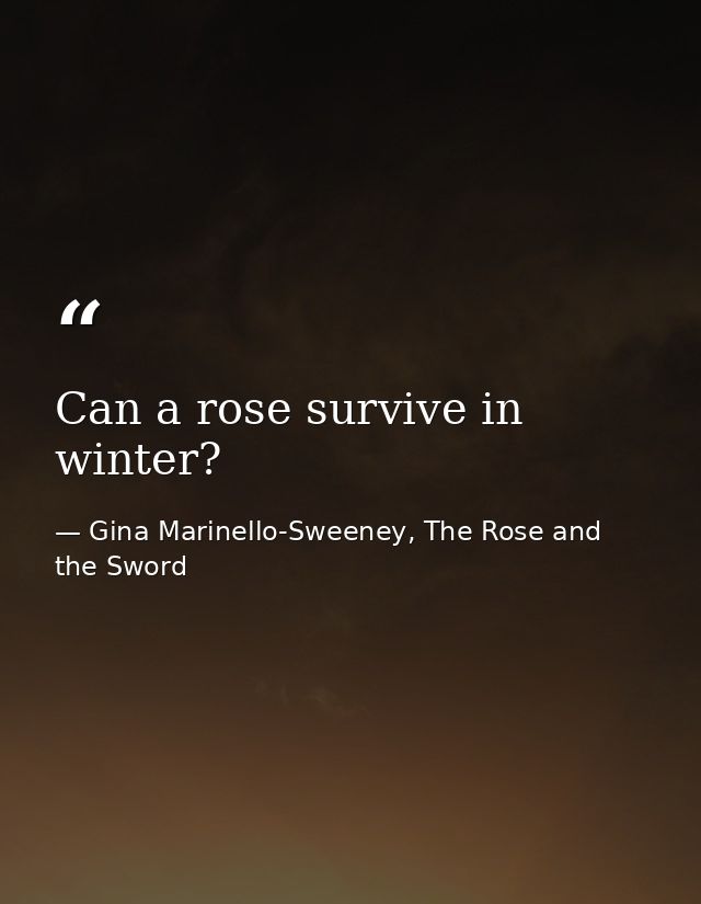 Can a rose survive in winter? — Gina Marinello-Sweeney, The Rose and the Sword