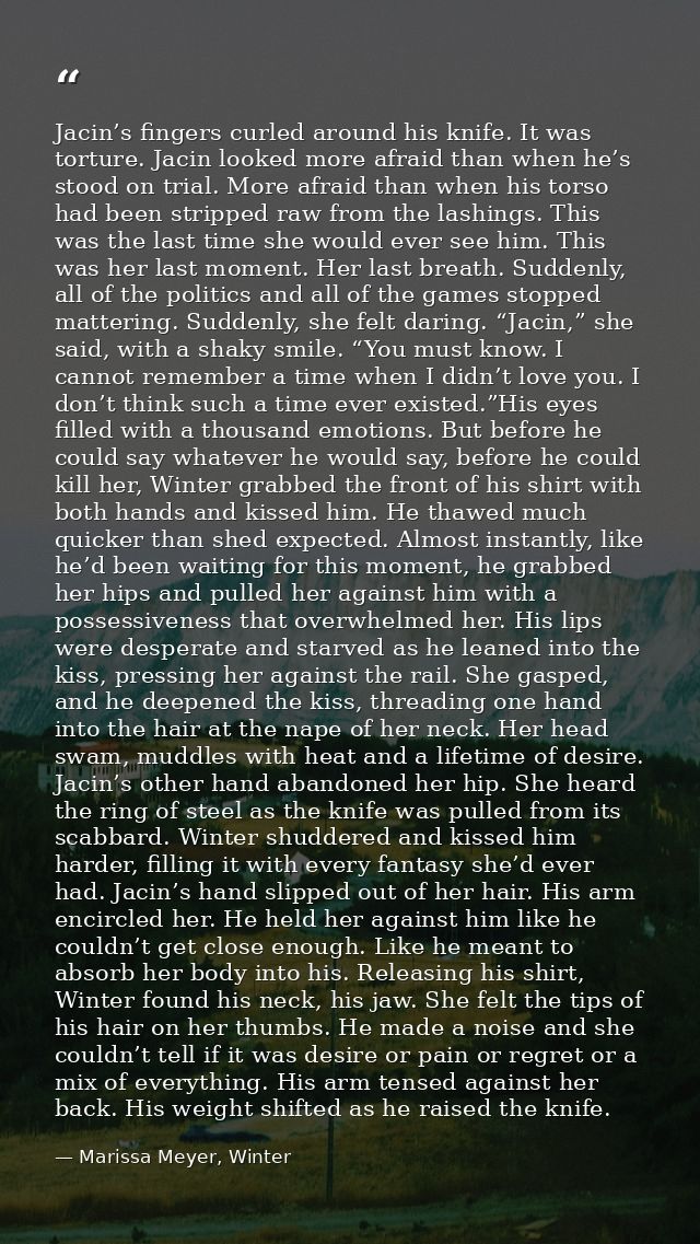 Jacin’s fingers curled around his knife. It was torture. Jacin looked more afraid than when he’s stood on trial. More af — Marissa Meyer, Winter