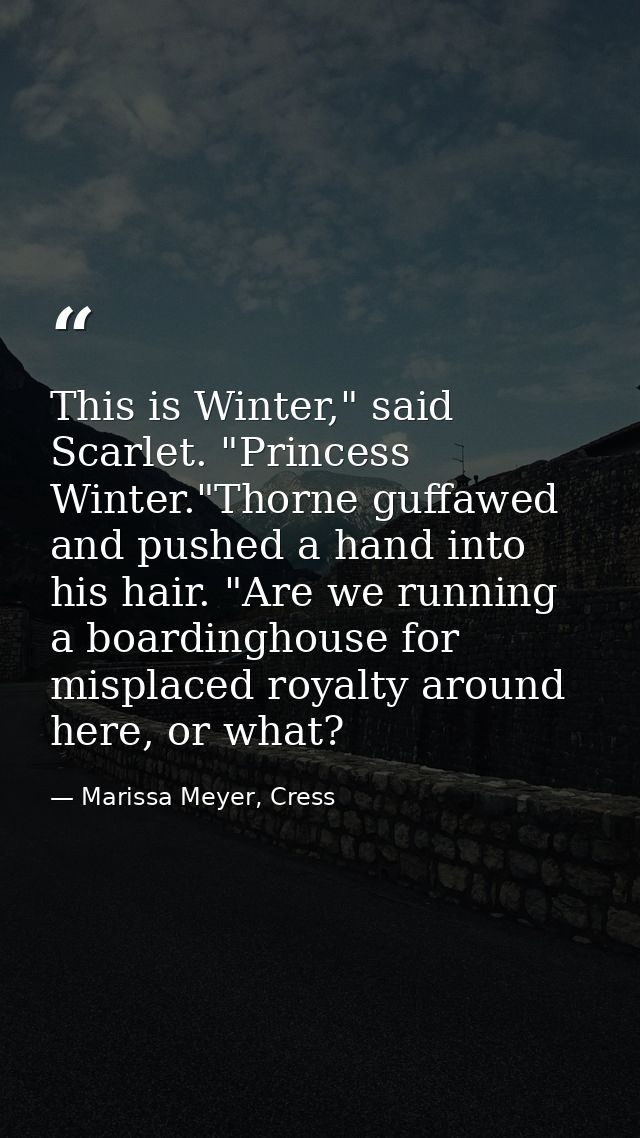 This is Winter," said Scarlet. "Princess Winter."Thorne guffawed and pushed a hand into his hair. "Are we running a boar — Marissa Meyer, Cress