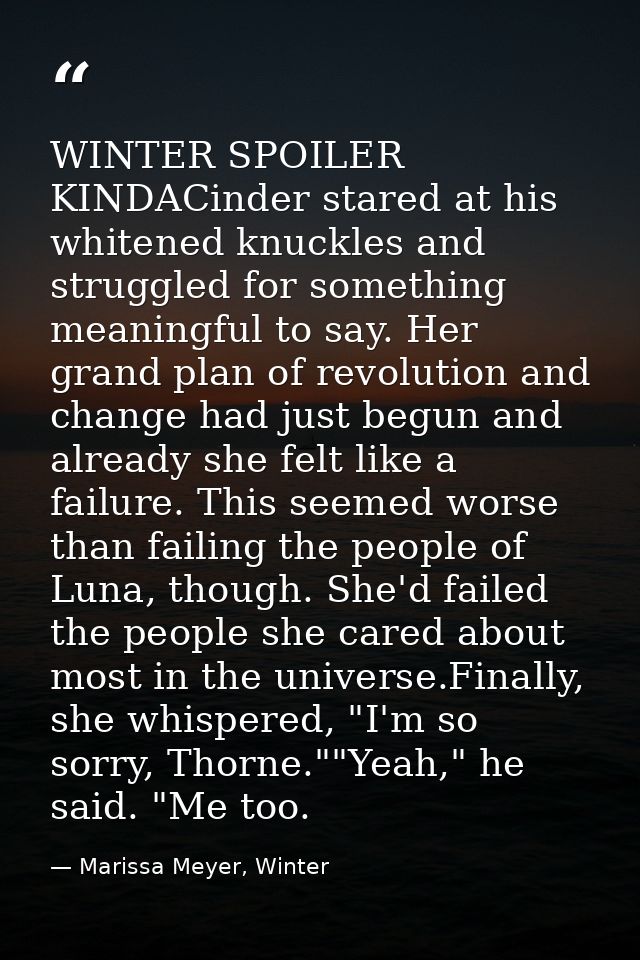 WINTER SPOILER KINDACinder stared at his whitened knuckles and struggled for something meaningful to say. Her grand plan — Marissa Meyer, Winter